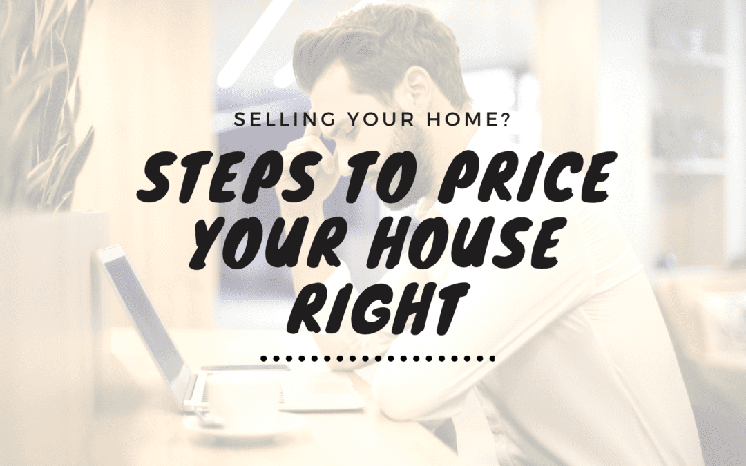 Selling Your Danville Home? – 3 Easy Steps to Price your House Right